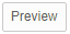 Preview button